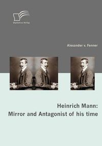 Cover image for Heinrich Mann: Mirror and Antagonist of his time