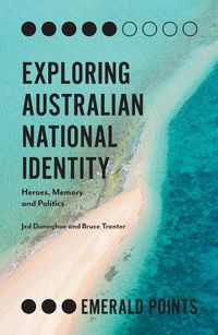 Cover image for Exploring Australian National Identity: Heroes, Memory and Politics