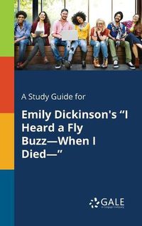 Cover image for A Study Guide for Emily Dickinson's I Heard a Fly Buzz-When I Died-