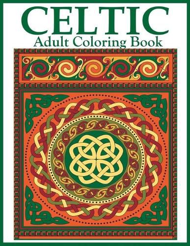 Cover image for Celtic Adult Coloring Book: Beautiful Celtic Designs and Patterns to Color Including Celtic Crosses, Mandalas, Knotwork, and Animals