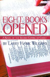 Cover image for Eight Books Opened: A Novel of the Second Coming of Christ