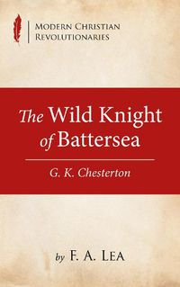 Cover image for The Wild Knight of Battersea: G. K. Chesterton