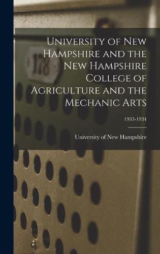 Cover image for University of New Hampshire and the New Hampshire College of Agriculture and the Mechanic Arts; 1933-1934