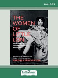 Cover image for The Women of Little Lon: Sex Workers in Nineteenth-Century Melbourne