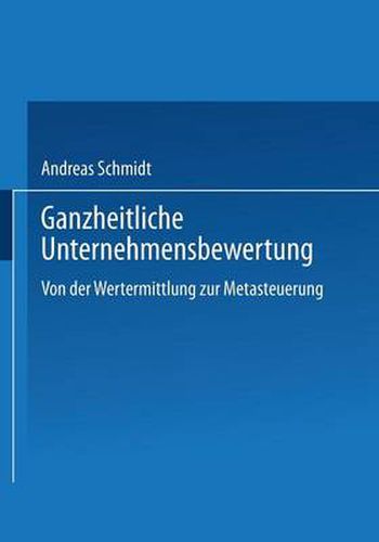 Ganzheitliche Unternehmensbewertung: Von der Wertermittlung zur Metasteuerung