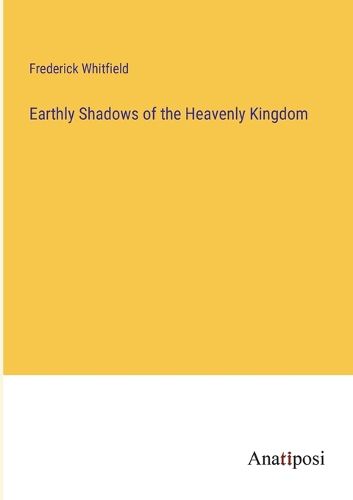 Cover image for Earthly Shadows of the Heavenly Kingdom