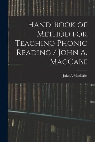 Hand-book of Method for Teaching Phonic Reading / John A. MacCabe