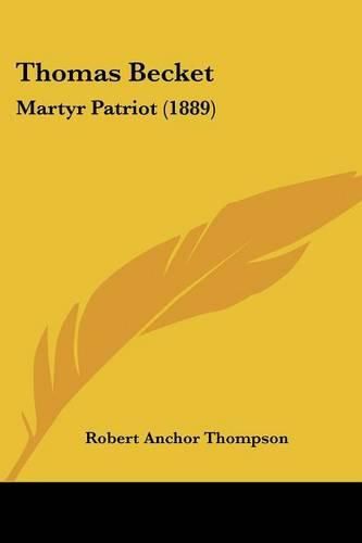 Cover image for Thomas Becket: Martyr Patriot (1889)