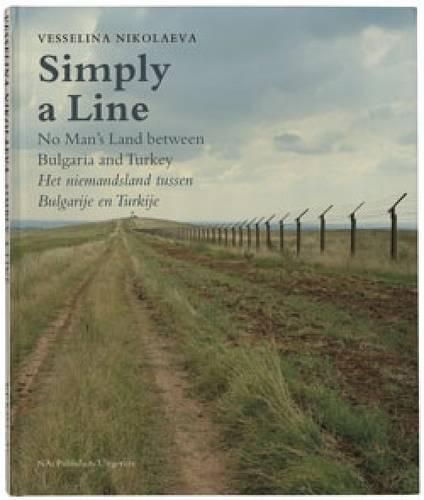 Cover image for Vesselina Nikolaeva: Simply a Line - No Man's Land Between Bulgaria and Turkey