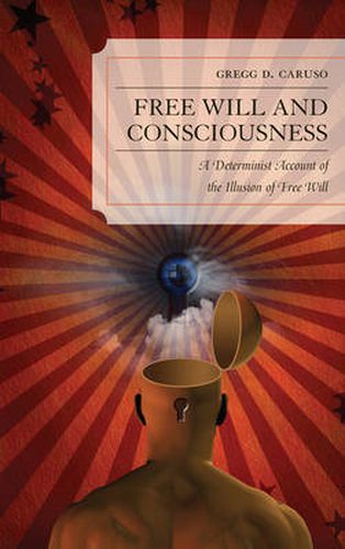 Cover image for Free Will and Consciousness: A Determinist Account of the Illusion of Free Will