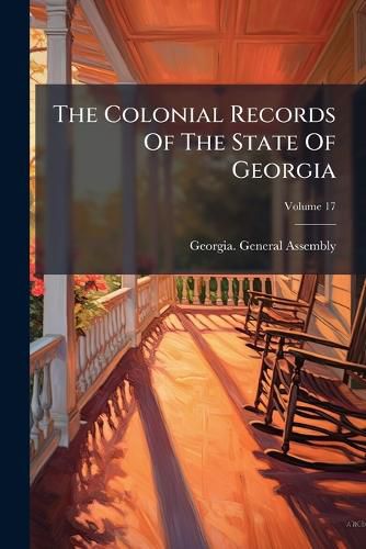 Cover image for The Colonial Records Of The State Of Georgia; Volume 17