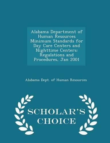 Cover image for Alabama Department of Human Resources Minimum Standards for Day Care Centers and Nighttime Centers: Regulations and Procedures, Jan 2001 - Scholar's Choice Edition