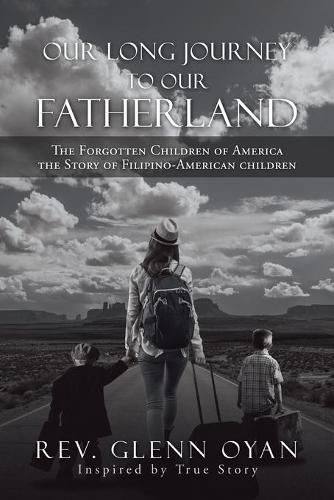 Cover image for Our Long Journey to Our Fatherland: The Forgotten Children of America the Story of Filipino-American Children