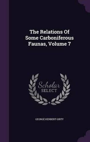 Cover image for The Relations of Some Carboniferous Faunas, Volume 7