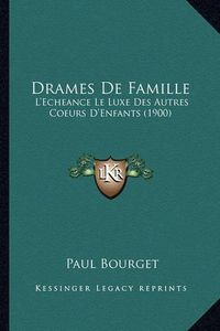 Cover image for Drames de Famille: L'Echeance Le Luxe Des Autres Coeurs D'Enfants (1900)