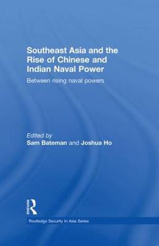 Cover image for Southeast Asia and the Rise of Chinese and Indian Naval Power: Between Rising Naval Powers