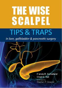 Cover image for The Wise Scalpel: Tips & Traps in Liver, Gallbladder & Pancreatic Surgery