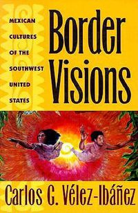 Cover image for Border Visions: Mexican Cultures of the Southwest United States