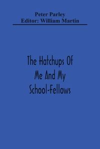 Cover image for The Hatchups Of Me And My School-Fellows