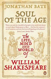 Cover image for Soul of the Age: The Life, Mind and World of William Shakespeare