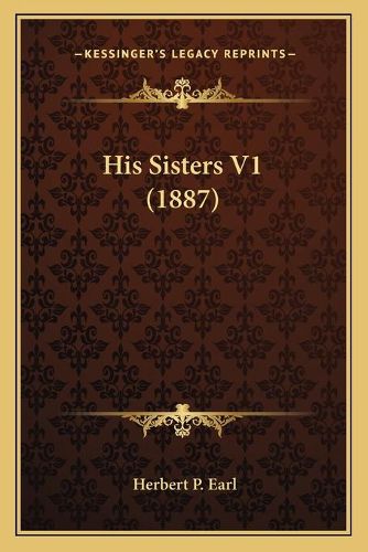 Cover image for His Sisters V1 (1887)