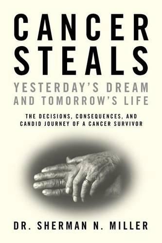 Cover image for Cancer Steals Yesterday's Dream and Tomorrow's Life: The Decisions, Consequences, and Candid Journey of a Cancer Survivor