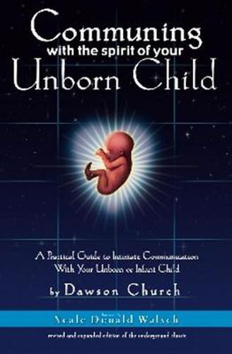 Communing With the Spirit of Your Unborn Child: A Practical Guide to Intimate Communication With Your Unborn or Infant Child