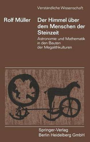 Der Himmel UEber Dem Menschen Der Steinzeit: Astronomie Und Mathematik in Den Bauten Der Megalithkulturen