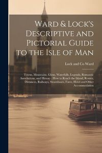 Cover image for Ward & Lock's Descriptive and Pictorial Guide to the Isle of Man