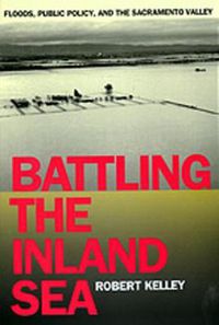 Cover image for Battling the Inland Sea: Floods, Public Policy, and the Sacramento Valley