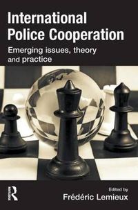 Cover image for International Police Cooperation: Emerging Issues, Theory and Practice