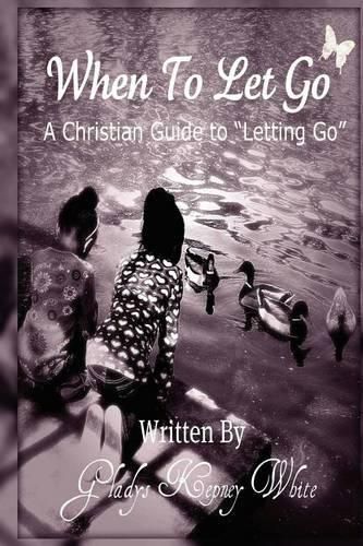 Cover image for When To Let Go: A Christian Guide To Letting Go