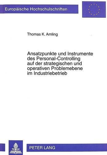 Cover image for Ansatzpunkte Und Instrumente Des Personal-Controlling Auf Der Strategischen Und Operativen Problemebene Im Industriebetrieb