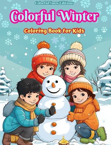 Cover image for Colorful Winter Coloring Book for Kids Joyful Images of Christmas Scenes, Snowy Days, Cute Friends and Much More