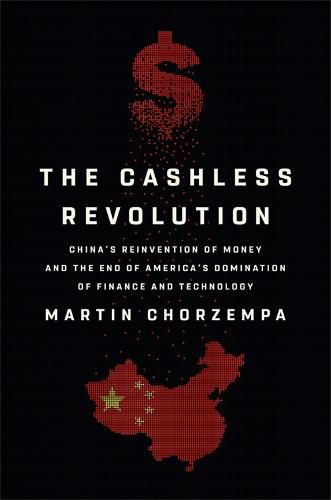 Cover image for The Cashless Revolution: China's Reinvention of Money and the End of America's Domination of Finance and Technology