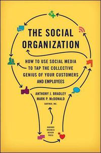 Cover image for The Social Organization: How to Use Social Media to Tap the Collective Genius of Your Customers and Employees