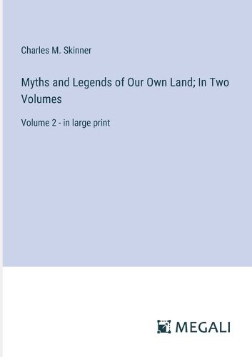 Cover image for Myths and Legends of Our Own Land; In Two Volumes