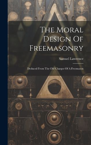 Cover image for The Moral Design Of Freemasonry