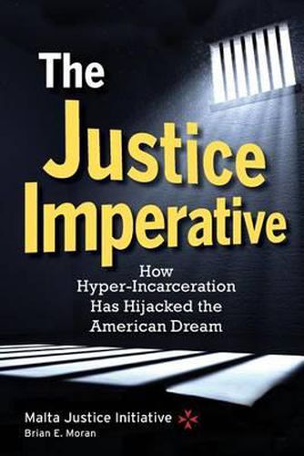 Cover image for The Justice Imperative: How Hyper-Incarceration Has Hijacked The American Dream