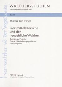 Cover image for Der Mittelalterliche Und Der Neuzeitliche Walther: Beitraege Zu Motivik, Poetik, Ueberlieferungsgeschichte Und Rezeption