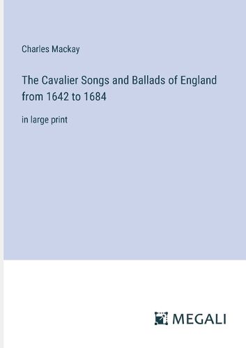 Cover image for The Cavalier Songs and Ballads of England from 1642 to 1684