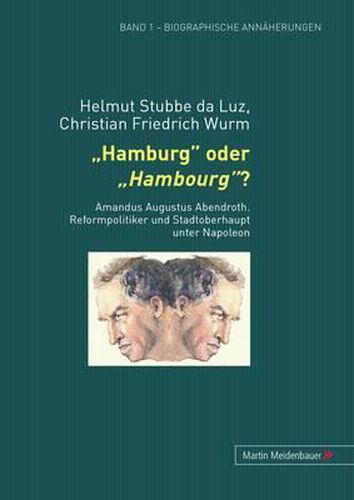 Cover image for Hamburg Oder Hambourg?: Amandus Augustus Abendroth - Reformpolitiker Und Stadtoberhaupt Unter Napoleon