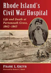 Cover image for Rhode Island's Civil War Hospital: Life and Death at Portsmouth Grove, 1862-1865