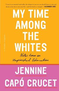 Cover image for My Time Among the Whites: Notes from an Unfinished Education