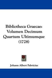 Cover image for Bibliotheca Graecae: Volumen Decimum Quartum Ultimumque (1728)