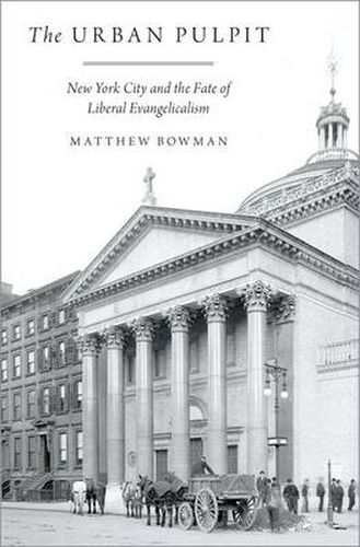 Cover image for The Urban Pulpit: New York City and the Fate of Liberal Evangelicalism