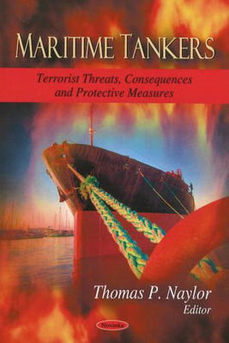 Cover image for Maritime Tankers: Terrorist Threats, Consequences & Protective Measures