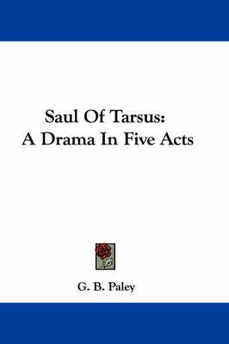 Cover image for Saul of Tarsus: A Drama in Five Acts