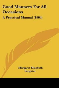 Cover image for Good Manners for All Occasions: A Practical Manual (1904)