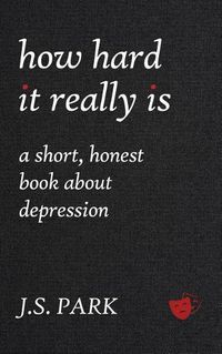 Cover image for How Hard It Really Is: A Short, Honest Book about Depression